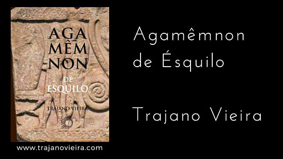 Agamêmnon de Ésquilo (2007) – tradução por Trajano Vieira. Editora Perspectiva