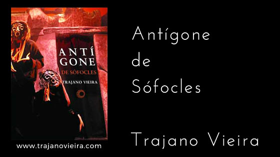 Antígone de Sófocles (2009) – tradução por Trajano Vieira. Editora Perspectiva