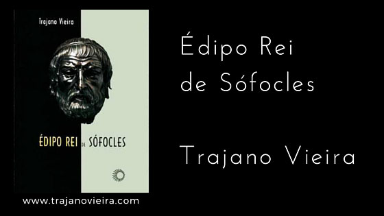 Édipo Rei de Sófocles (2001) – tradução por Trajano Vieira. Editora Perspectiva