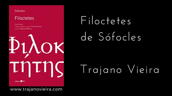 Filoctetes de Sófocles (2009) – tradução por Trajano Vieira. Editora 34