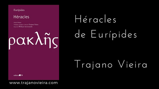 Héracles de Eurípides (2014) – tradução por Trajano Vieira. Editora 34