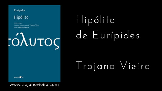 Hipólito de Eurípides (2015) – tradução por Trajano Vieira. Editora 34