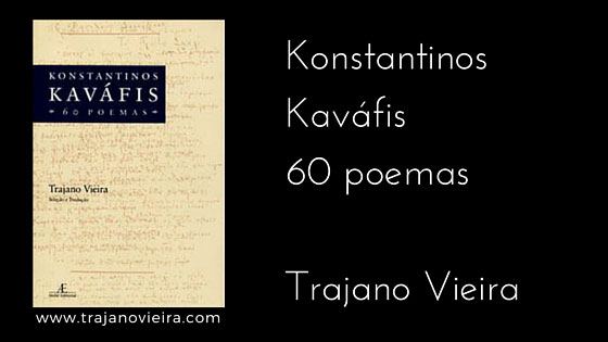 Konstantinos Kaváfis - 60 poemas (2007) – tradução por Trajano Vieira. Ateliê Editorial