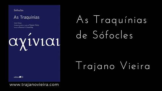 As Traquínias de Sófocles (2014) – tradução por Trajano Vieira. Editora 34