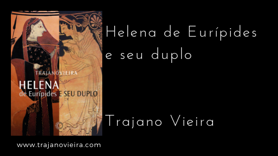 Helena de Eurípides e seu duplo (2019) – tradução por Trajano Vieira. Editora Perspectiva