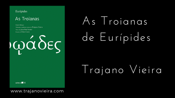 As Troianas de Eurípides (2021) – tradução por Trajano Vieira. Editora 34