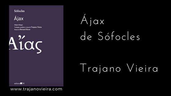 Ájax de Sófocles (2022) – tradução por Trajano Vieira. Editora 34