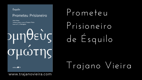 Prometeu Prisioneiro (2023) – tradução por Trajano Vieira. Editora 34